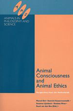 Animal Consciousness and Animal Ethics: Perspectives from The Netherlands Animal Consciousness and Animal Ethics: Perspectives from The Netherlands