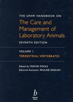 UFAW Handbook On The Care And Management Of Laboratory Animals, Volume I Terrestrial Vertebrates