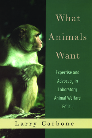 What Animals Want Expertise And Advocacy In Laboratory Animal Welfare Policy