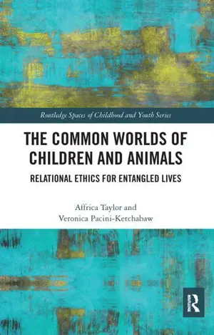 The Common Worlds Of Children And Animals Relational Ethics For Entangled Lives