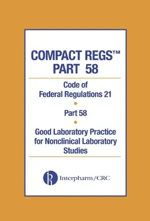Compact Regs Part 58 CFR 21 Part 58 Good Laboratory Practice For Non Clinical Laboratory Studies 10 Pack, Second Edition Compact Regs Part 58 CFR 21 Part 58 Good Laboratory Practice For Non Clinical Laboratory Studies 10 Pack, Second Edition