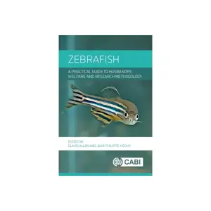 Zebrafish A Practical Guide To Husbandry, Welfare And Research Methodology