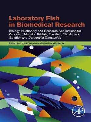 Laboratory Fish In Biomedical Research Biology, Husbandry And Research Applications For Zebrafish, Medaka, Killifish, Cavefish, Stickleback, Goldfish And Danionella Translucida