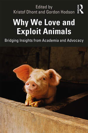 Why We Love And Exploit Animals Bridging Insights From Academia And Advocacy